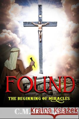 Found (Volume 1): The Beginning of Miracles C M Dancha 9798738076749 Independently Published - książka