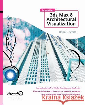 Foundation 3ds Max 8 Architectural Visualization: Smith, Brian L. 9781484220191 Apress - książka