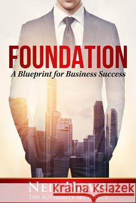 Foundation: A Blueprint for Business Success Neil C. Howe 9780692494851 Ace Marketing - książka