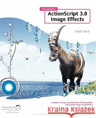 Foundation ActionScript 3.0 Image Effects Todd Yard 9781430218715 Friends of ED - książka