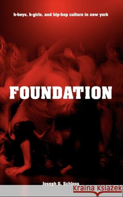 Foundation: B-Boys, B-Girls and Hip-Hop Culture in New York Schloss, Joseph G. 9780195334050 Oxford University Press - książka
