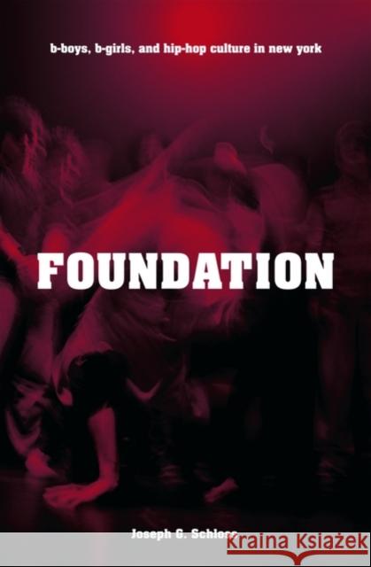 Foundation: B-Boys, B-Girls, and Hip-Hop Culture in New York Schloss, Joseph G. 9780195334067 Oxford University Press, USA - książka