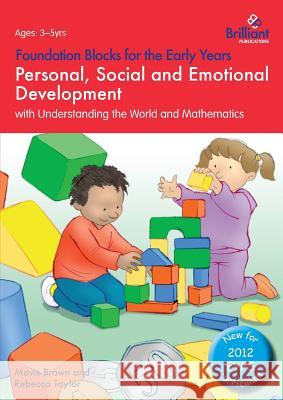 Foundation Blocks for the Early Years - Personal, Social and Emotional Development: with Understanding the World and Mathematics Mavis Brown, Rebecca Taylor 9780857476753 Brilliant Publications - książka