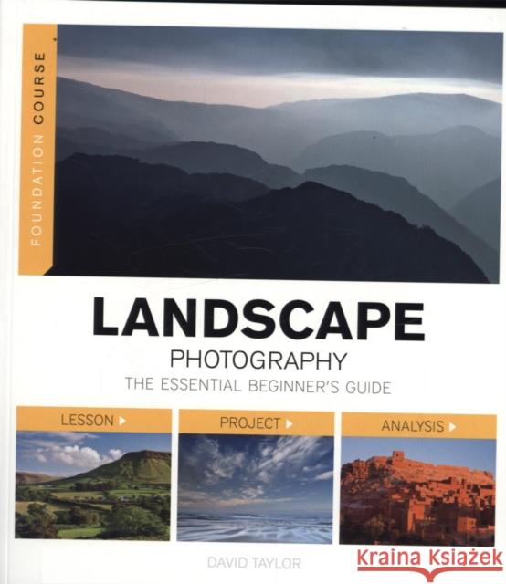 Foundation Course: Landscape Photography: The Essential Beginners Guide David Taylor 9781781450888 AMMONITE BOOKS - książka