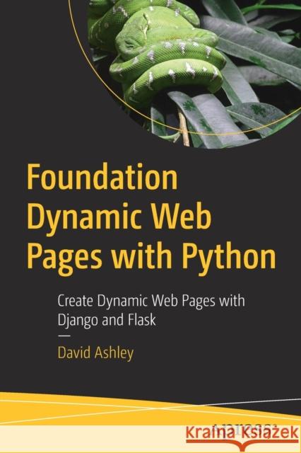 Foundation Dynamic Web Pages with Python: Create Dynamic Web Pages with Django and Flask David Ashley 9781484263389 Apress - książka