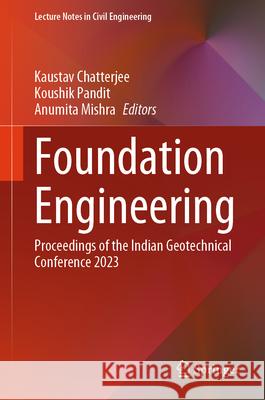 Foundation Engineering: Proceedings of the Indian Geotechnical Conference 2023 Kaustav Chatterjee Koushik Pandit Anumita Mishra 9789819687046 Springer - książka