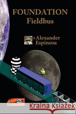 FOUNDATION Fieldbus Alexander Espinosa 9781468136869 Createspace Independent Publishing Platform - książka