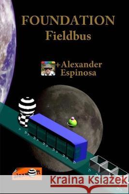 FOUNDATION Fieldbus Alexander Espinosa 9781468136937 Createspace Independent Publishing Platform - książka