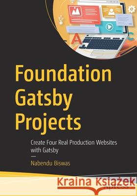 Foundation Gatsby Projects: Create Four Real Production Websites with Gatsby Nabendu Biswas 9781484265574 Apress - książka