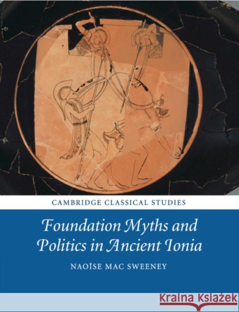 Foundation Myths and Politics in Ancient Ionia Naoise Ma 9781108729963 Cambridge University Press - książka