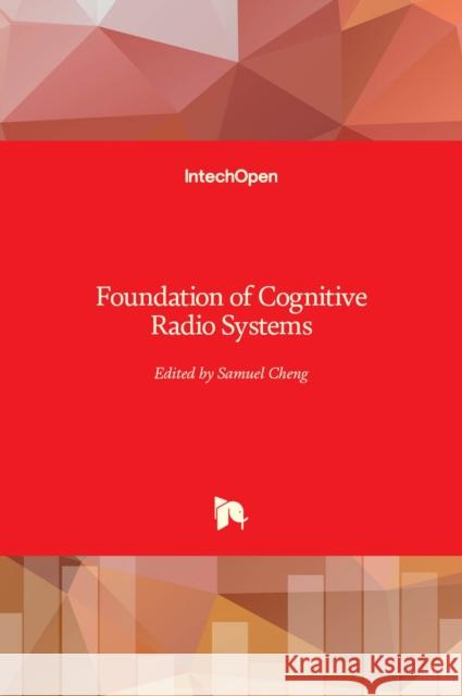 Foundation of Cognitive Radio Systems Samuel Cheng 9789535102687 Intechopen - książka