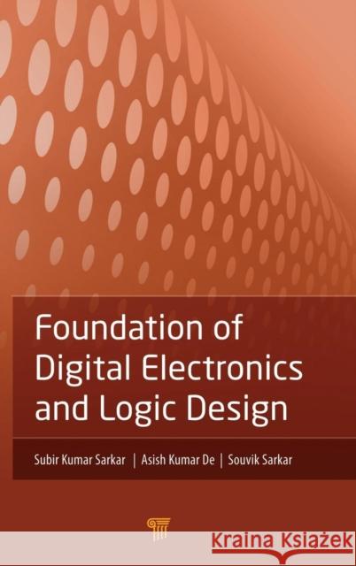 Foundation of Digital Electronics and Logic Design Subir Kumar Sarkar Asis Kumar De Souvik Sarkar 9789814364584 Pan Stanford Publishing - książka