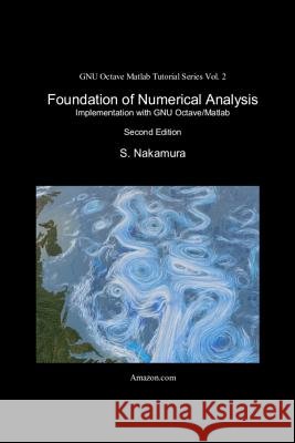 Foundation of Numerical Analysis: Implementation with GNU Octave/Matlab Nakamura, S. 9781530228027 Createspace Independent Publishing Platform - książka