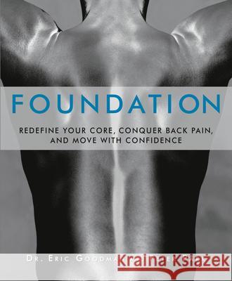 Foundation: Redefine Your Core, Conquer Back Pain, and Move with Confidence Eric Goodman Peter Park Lance Armstrong 9781609611002 Rodale Press - książka