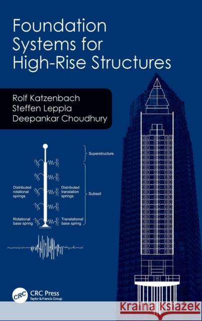 Foundation Systems for High-Rise Structures Rolf Katzenbach Steffen Leppla Deepankar Choudhury 9781498744775 CRC Press - książka