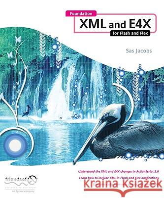 Foundation XML and E4X for Flash and Flex Sas Jacobs 9781430216346 Friends of ED - książka