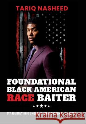 Foundational Black American Race Baiter: My Journey Into Understanding Systematic Racism Tariq Nasheed 9780983104933 King Flex Ent - książka