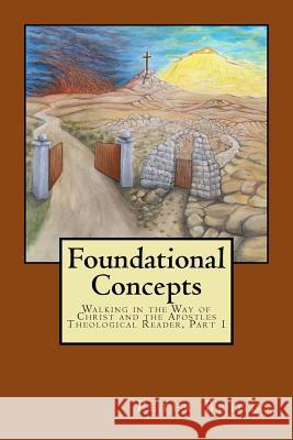 Foundational Concepts: Walking in the Way of Christ and the Apostles Theological Reader, Part 1 Peter Briggs 9781947642072 Daystar Institute / Nm, Inc. - książka