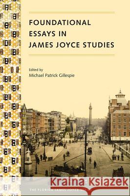 Foundational Essays in James Joyce Studies Michael Patrick Gillespie 9780813054827 University Press of Florida - książka