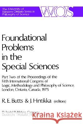 Foundational Problems in the Special Sciences: Part Two of the Proceedings of the Fifth International Congress of Logic, Methodology and Philosophy of Butts, Robert E. 9789027707109 Springer - książka