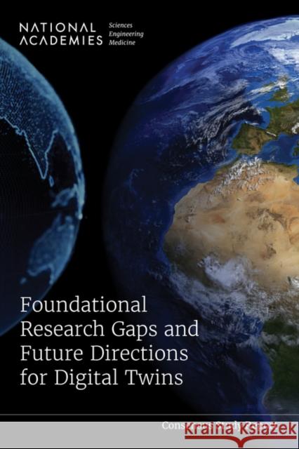 Foundational Research Gaps and Future Directions for Digital Twins Committee on Foundational Research Gaps and Future Directions for Digital Twins 9780309700429 National Academies Press - książka