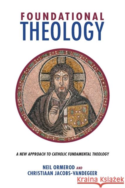 Foundational Theology: A New Approach to Catholic Fundamental Theology Neil Ormerod Christiaan Jacobs-Vandegeer 9781451480412 Fortress Press - książka