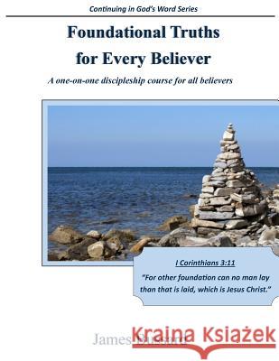 Foundational Truths For Every Believer: A one-on-one discipleship course for all believers Bussard, James 9781507709337 Createspace - książka