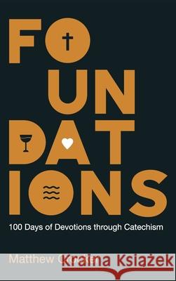 Foundations: 100 Days of Devotions through Catechism Crocker, Matthew 9781666714883 Wipf & Stock Publishers - książka