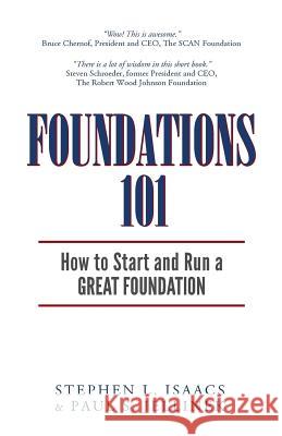 Foundations 101: How to Start and Run a Great Foundation Stephen L. Isaacs Paul S. Jellinek 9781541177154 Createspace Independent Publishing Platform - książka