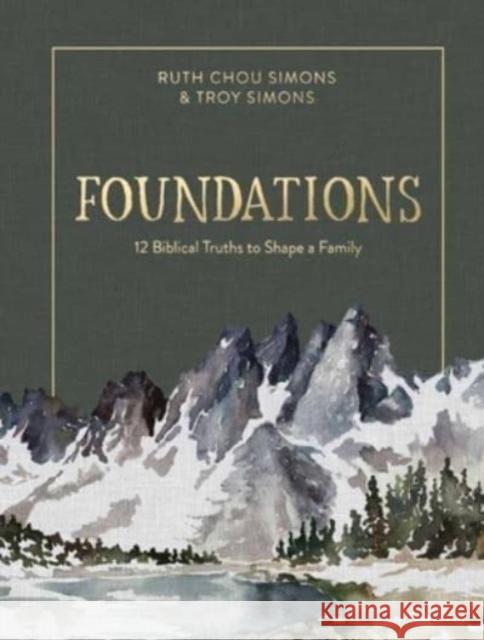 Foundations: 12 Biblical Truths to Shape a Family Ruth Chou Simons Troy Simons 9780736969109 Harvest House Publishers - książka