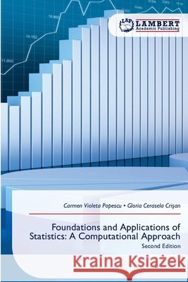 Foundations and Applications of Statistics: A Computational Approach Violeta Popescu, Carmen, Cerasela Crişan, Gloria 9786209827228 LAP Lambert Academic Publishing - książka