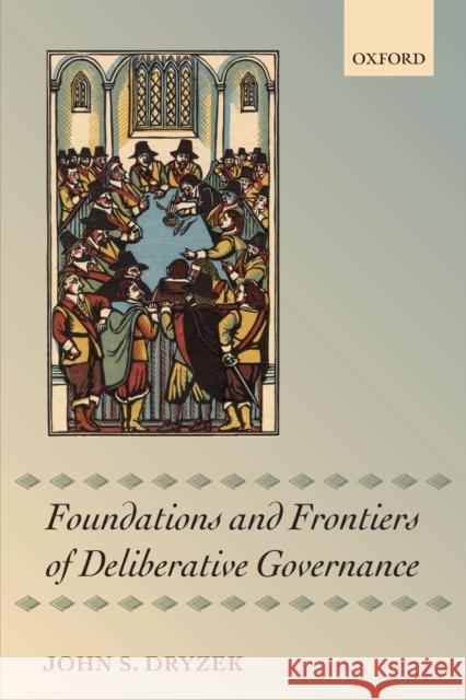 Foundations and Frontiers of Deliberative Governance John S. Dryzek   9780199644858 Oxford University Press - książka