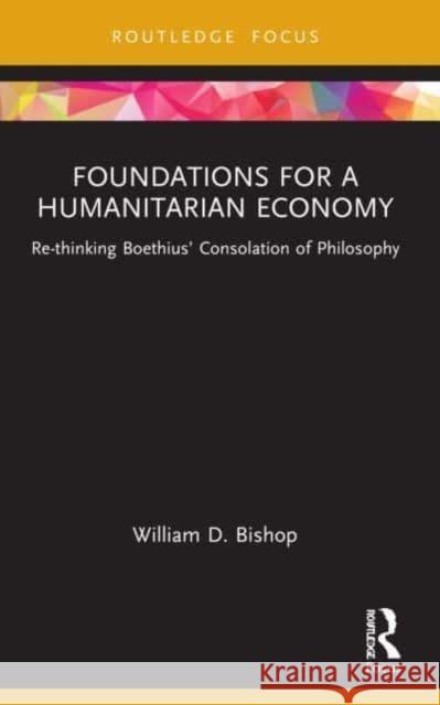 Foundations for a Humanitarian Economy William D. Bishop 9781032127620 Taylor & Francis Ltd - książka