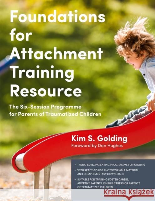 Foundations for Attachment Training Resource: The Six-Session Programme for Parents of Traumatized Children Kim Golding Dan Hughes 9781785921186 Jessica Kingsley Publishers - książka