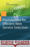Foundations for Efficient Web Service Selection Qi Yu, Athman Bouguettaya 9781441903136 Springer-Verlag New York Inc.