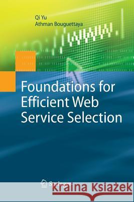 Foundations for Efficient Web Service Selection Qi Yu, Athman Bouguettaya 9781489983220 Springer-Verlag New York Inc. - książka