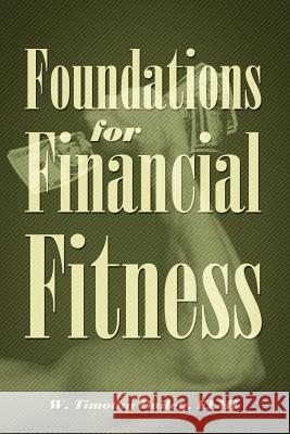 Foundations for Financial Fitness W. Timothy Baile 9781432760014 Outskirts Press - książka