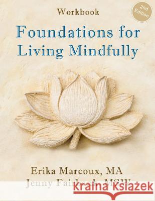 Foundations for Living Mindfully Jenny Fairbank Erika Marcoux 9781718155954 Independently Published - książka