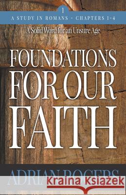 Foundations For Our Faith (Volume 1, 2nd Edition): Romans 1-4 Adrian Rogers 9781613144459 Innovo Publishing LLC - książka