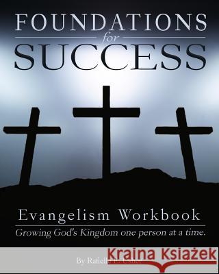Foundations for Success: Evangelism Workbook: Growing God's Kingdom one person at a time Usher, Rafielle E. 9781492791249 Createspace - książka