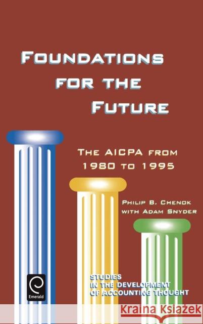 Foundations for the Future: The AICPA from 1980-1995 Philip B. Chenok, Adam Snyder 9780762306725 Emerald Publishing Limited - książka