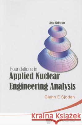 Foundations in Applied Nuclear Engineering Analysis (2nd Edition) Sjoden, Glenn E. 9789814630931 World Scientific Publishing Company - książka
