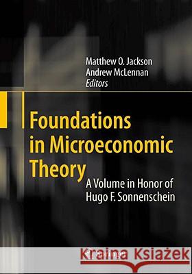 Foundations in Microeconomic Theory: A Volume in Honor of Hugo F. Sonnenschein Jackson, Matthew O. 9783540740568 Springer - książka