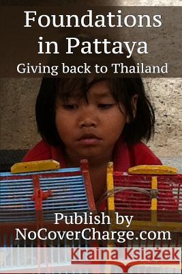 Foundations in Pattaya Giving Back to Thailand: Helping Others Charities & Foundations Balthazar Moreno Trixie Joyce Burce Neo Lothongkum 9781477428726 Createspace - książka