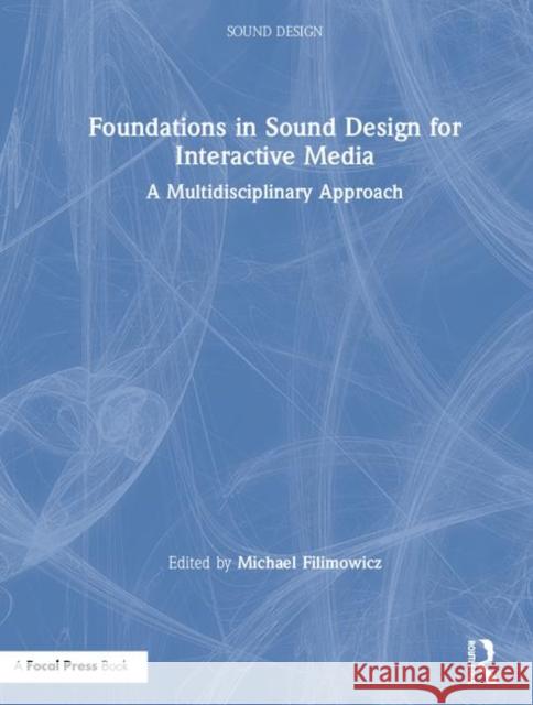 Foundations in Sound Design for Interactive Media: A Multidisciplinary Approach Michael Filimowicz 9781138093935 Routledge - książka