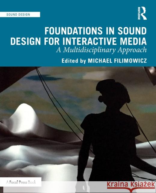 Foundations in Sound Design for Interactive Media: A Multidisciplinary Approach Michael Filimowicz 9781138093942 Routledge - książka