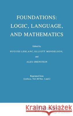 Foundations: Logic, Language, and Mathematics Hugues LeBlanc Elliott Mendelson A. Orenstein 9789027718419 Springer - książka