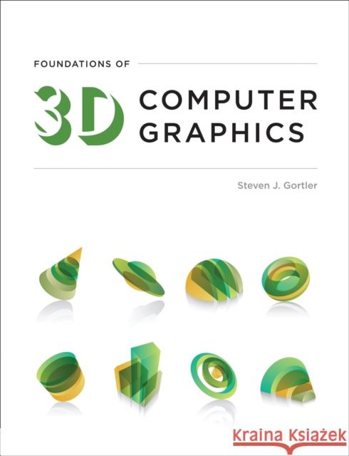 Foundations of 3D Computer Graphics Steven J. Gortler 9780262017350 MIT Press (MA) - książka