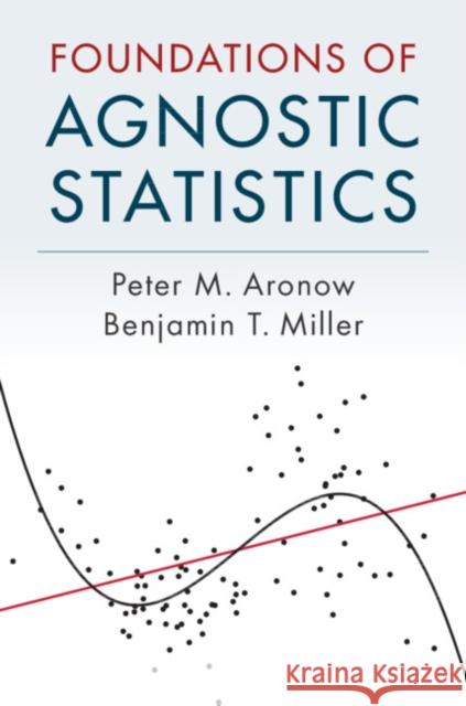 Foundations of Agnostic Statistics Peter M. Aronow Benjamin T. Miller 9781107178915 Cambridge University Press - książka