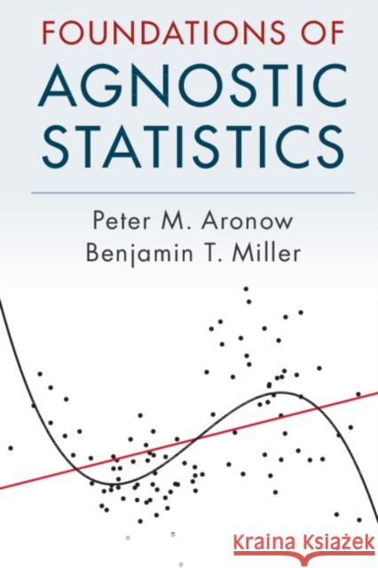 Foundations of Agnostic Statistics Peter M. Aronow Benjamin T. Miller 9781316631140 Cambridge University Press - książka